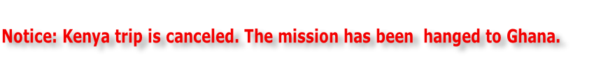 Notice: Kenya trip is canceled. The mission has been  hanged to Ghana.