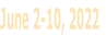 June 2-10, 2022